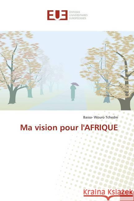 Ma vision pour l'AFRIQUE Tchedre, Bassa- Wouro 9786138408925