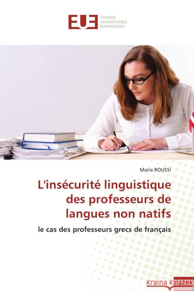 L'insécurité linguistique des professeurs de langues non natifs ROUSSI, Maria 9786138409441