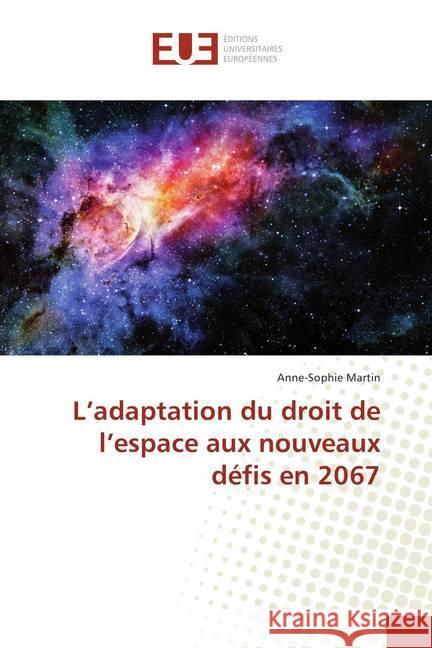 L'adaptation du droit de l'espace aux nouveaux défis en 2067 Martin, Anne-Sophie 9786138409847 Éditions universitaires européennes