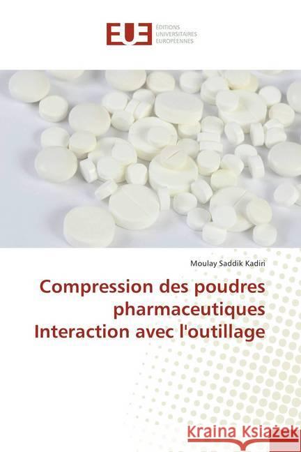 Compression des poudres pharmaceutiques Interaction avec l'outillage Kadiri, Moulay Saddik 9786138410003