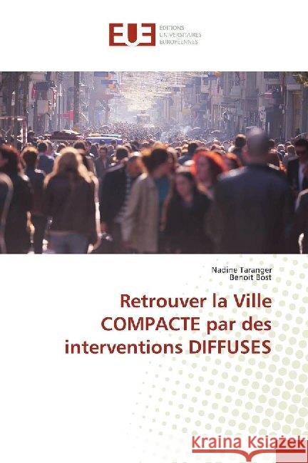 Retrouver la Ville COMPACTE par des interventions DIFFUSES Taranger, Nadine; Bost, Benoit 9786138410782 Éditions universitaires européennes