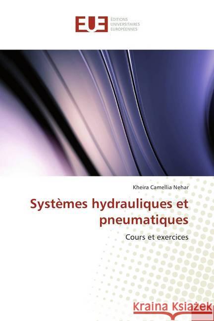 Systèmes hydrauliques et pneumatiques : Cours et exercices Nehar, Kheira Camellia 9786138410898