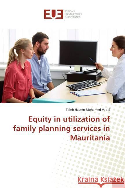 Equity in utilization of family planning services in Mauritania Mohamed Vadel, Taleb Hassen 9786138410980