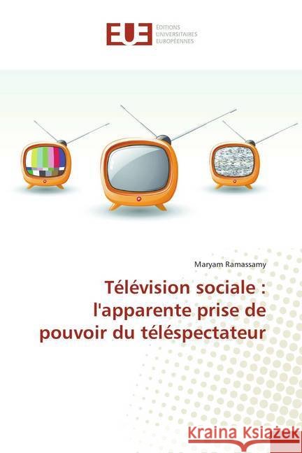 Télévision sociale : l'apparente prise de pouvoir du téléspectateur Ramassamy, Maryam 9786138411390