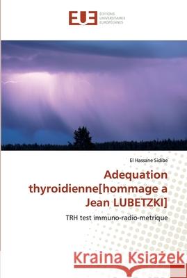 Adequation thyroidienne[hommage a Jean LUBETZKI] Sidibé, El Hassane 9786138412021 Éditions universitaires européennes