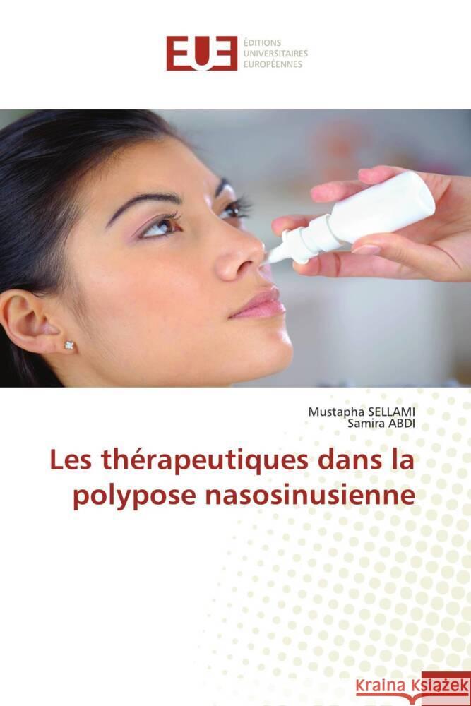 Les thérapeutiques dans la polypose nasosinusienne SELLAMI, Mustapha, ABDI, Samira 9786138412038 Éditions universitaires européennes