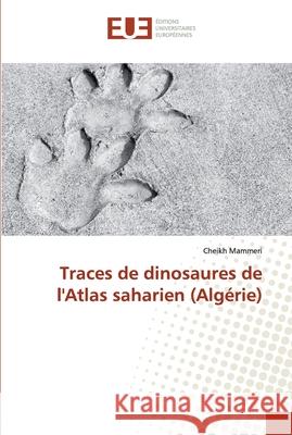 Traces de dinosaures de l'Atlas saharien (Algérie) Mammeri, Cheikh 9786138412649