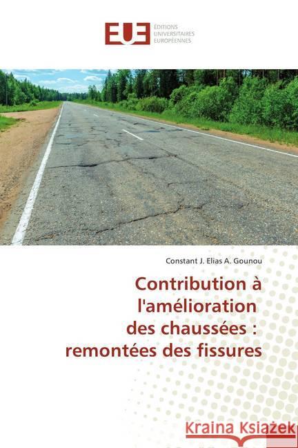 Contribution à l'amélioration des chaussées : remontées des fissures Gounou, Constant J. Elias A. 9786138413066 Éditions universitaires européennes