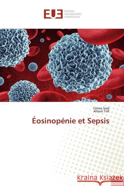 Éosinopénie et Sepsis Saïd, Fatma; Trifi, Ahlem 9786138413790 Éditions universitaires européennes