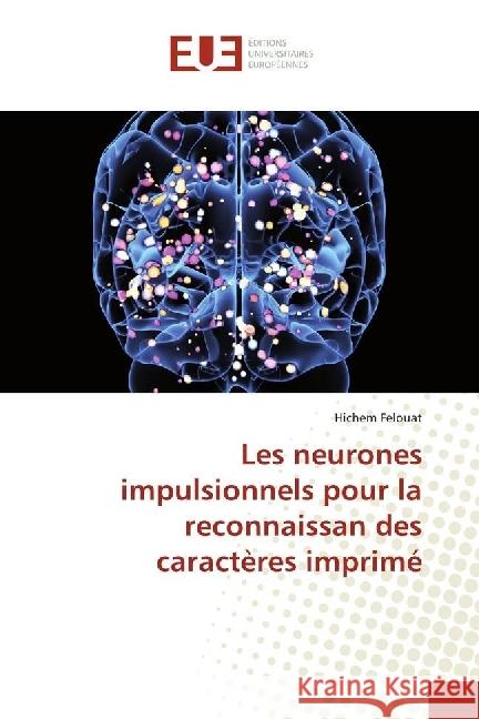 Les neurones impulsionnels pour la reconnaissan des caractères imprimé Felouat, Hichem 9786138414032