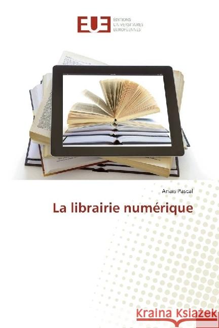 La librairie numérique Pascal, Anaïs 9786138414353