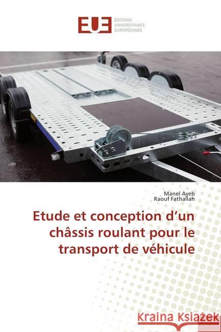 Etude et conception d'un châssis roulant pour le transport de véhicule Ayeb, Manel; Fathallah, Raouf 9786138414384