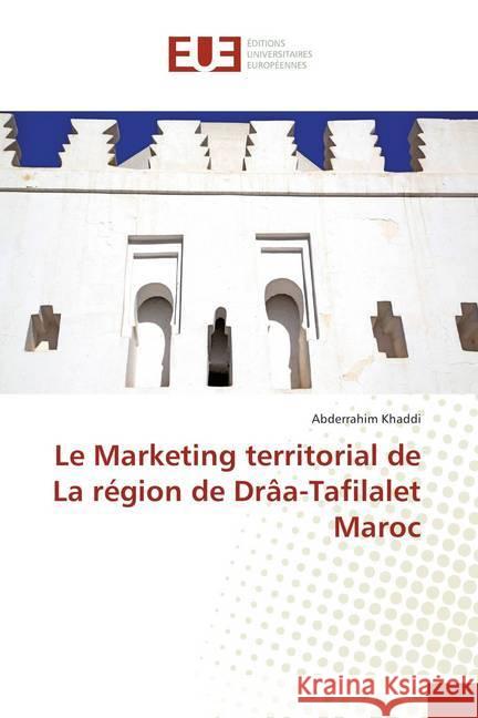 Le Marketing territorial de La région de Drâa-Tafilalet Maroc Khaddi, Abderrahim 9786138414452