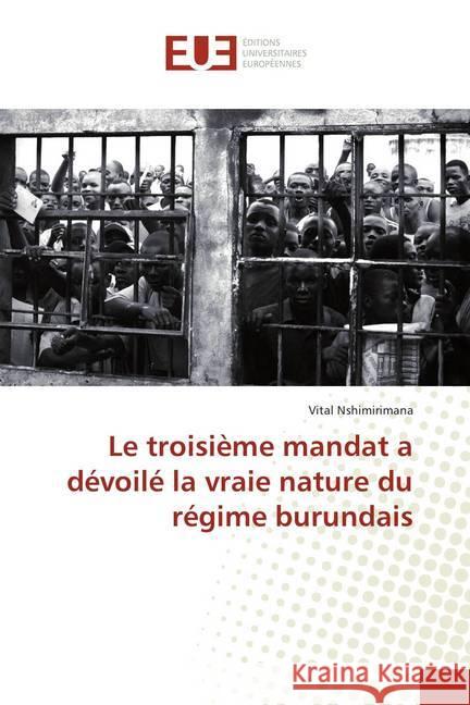 Le troisième mandat a dévoilé la vraie nature du régime burundais Nshimirimana, Vital 9786138414513