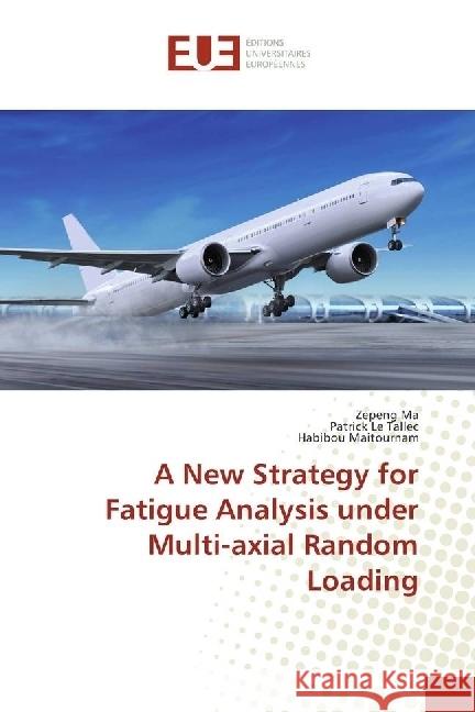 A New Strategy for Fatigue Analysis under Multi-axial Random Loading Ma, Zepeng; Le Tallec, Patrick; Maitournam, Habibou 9786138414544