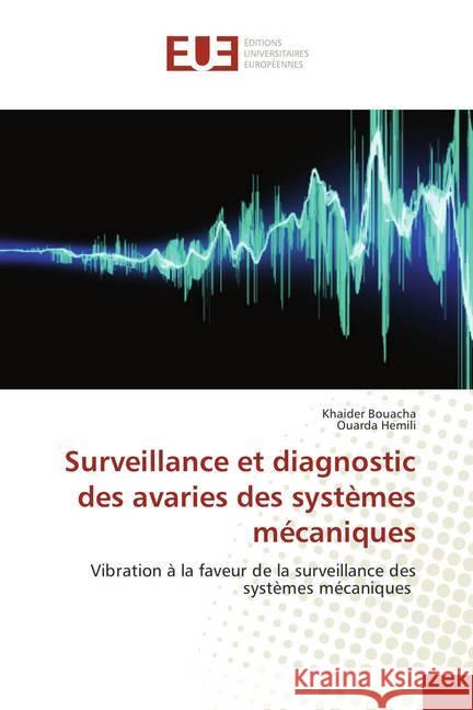 Surveillance et diagnostic des avaries des systèmes mécaniques : Vibration à la faveur de la surveillance des systèmes mécaniques Bouacha, Khaider; Hemili, Ouarda 9786138414636