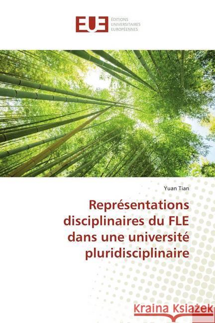 Représentations disciplinaires du FLE dans une université pluridisciplinaire Tian, Yuan 9786138415268