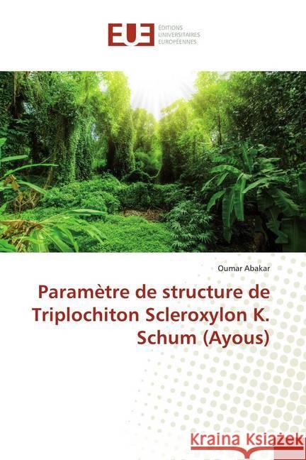 Paramètre de structure de Triplochiton Scleroxylon K. Schum (Ayous) Abakar, Oumar 9786138415411 Éditions universitaires européennes