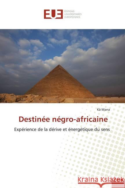 Destinée négro-africaine : Expérience de la dérive et énergétique du sens Mana, Kä 9786138415473 Éditions universitaires européennes