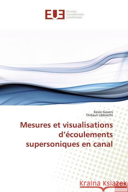 Mesures et visualisations d'écoulements supersoniques en canal Gevers, Kevin; Libbrecht, Thibaut 9786138415671