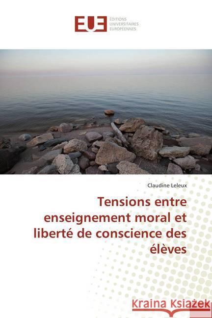 Tensions entre enseignement moral et liberté de conscience des élèves Leleux, Claudine 9786138416913