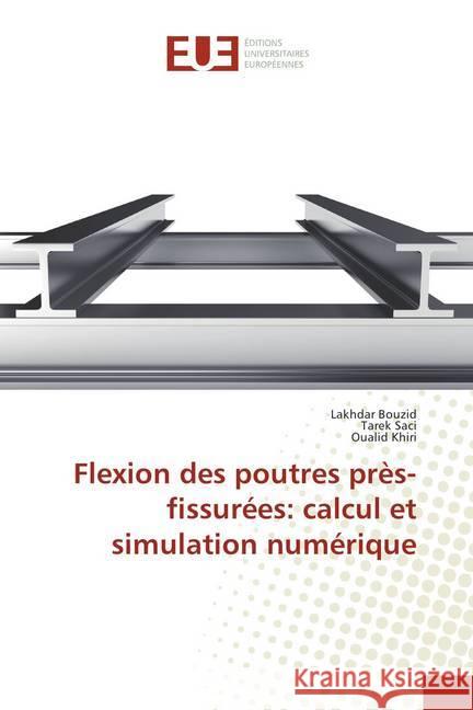 Flexion des poutres près-fissurées: calcul et simulation numérique Bouzid, Lakhdar; Saci, Tarek; Khiri, Oualid 9786138417439 Éditions universitaires européennes