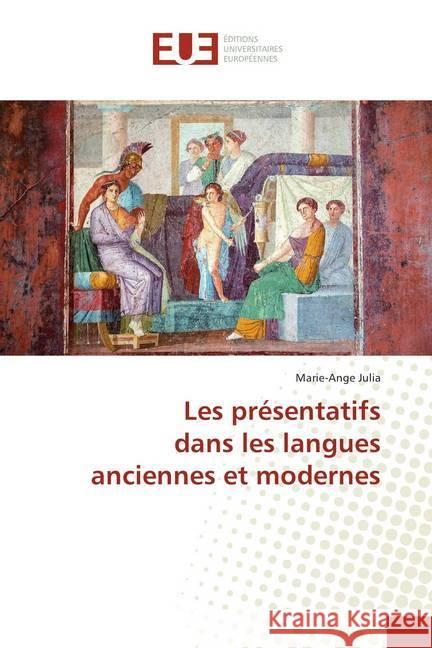 Les présentatifs dans les langues anciennes et modernes Julia, Marie-Ange 9786138417538