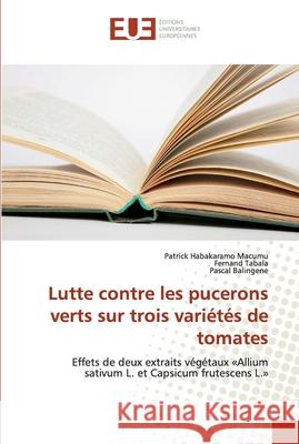 Lutte contre les pucerons verts sur trois variétés de tomates Habakaramo Macumu, Patrick 9786138417927 Éditions universitaires européennes