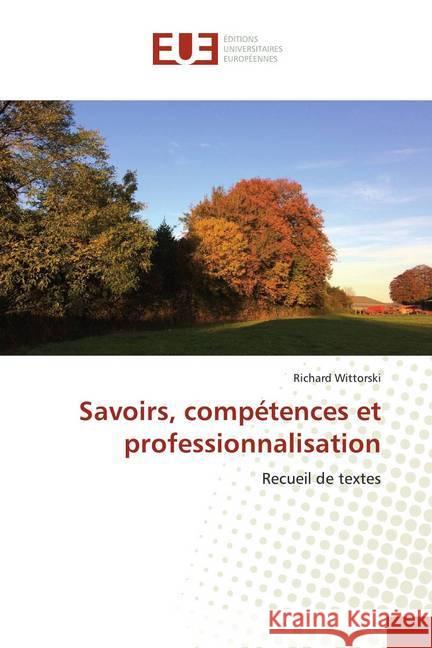 Savoirs, compétences et professionnalisation : Recueil de textes Wittorski, Richard 9786138418399 Éditions universitaires européennes