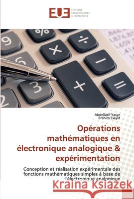 Opérations mathématiques en électronique analogique & expérimentation Yasyn, Abdellatif 9786138418788 Éditions universitaires européennes