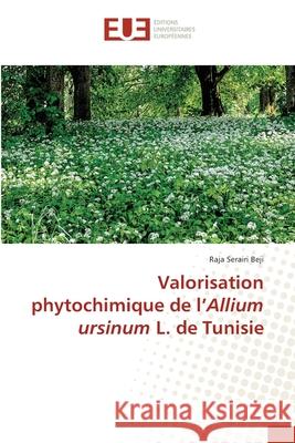 Valorisation phytochimique de l'Allium ursinum L. de Tunisie Raja Serairi Beji 9786138418955