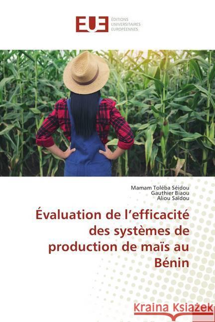 Évaluation de l'efficacité des systèmes de production de maïs au Bénin Toléba Séidou, Mamam; Biaou, Gauthier; Saïdou, Aliou 9786138419129