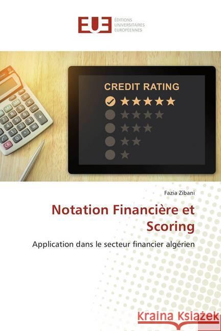 Notation Financière et Scoring : Application dans le secteur financier algérien Zibani, Fazia 9786138419358 Éditions universitaires européennes