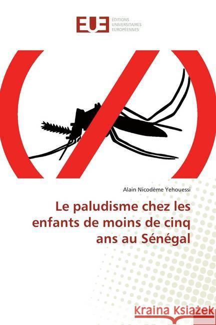 Le paludisme chez les enfants de moins de cinq ans au Sénégal Yehouessi, Alain Nicodème 9786138419365