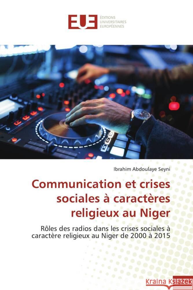 Communication et crises sociales à caractères religieux au Niger Abdoulaye Seyni, Ibrahim 9786138419440 Éditions universitaires européennes