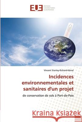 Incidences environnementales et sanitaires d'un projet Vincent Stanley-Richard-Kémal 9786138420088