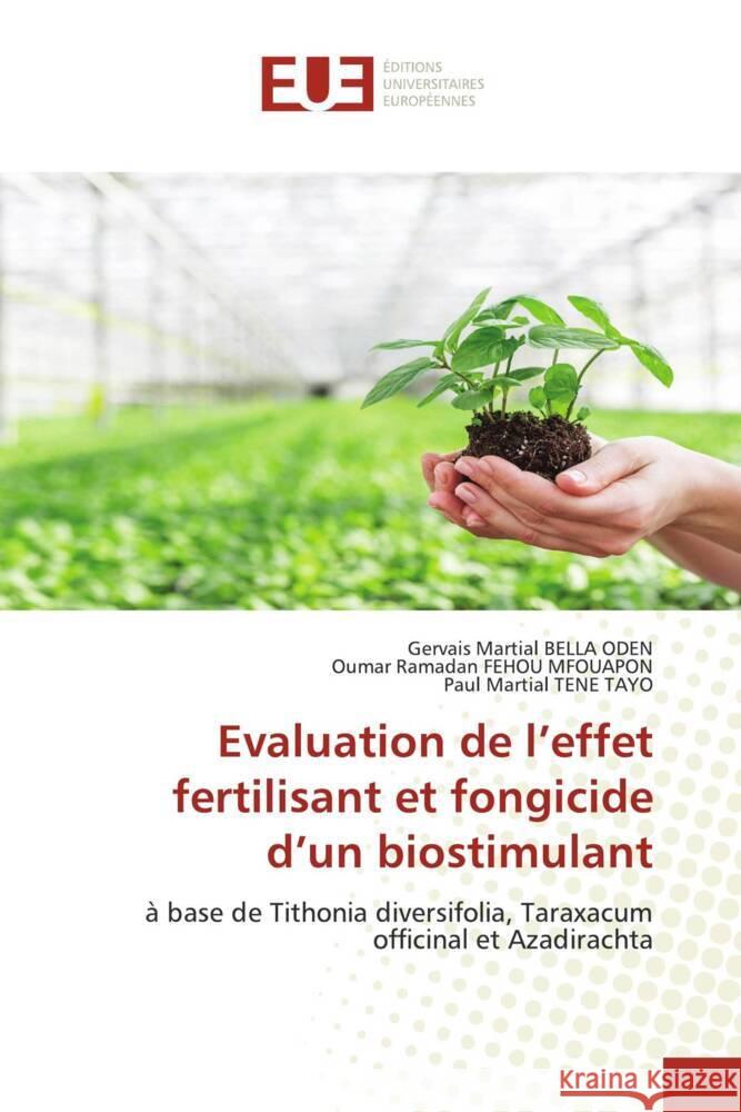 Evaluation de l'effet fertilisant et fongicide d'un biostimulant Bella Oden, Gervais Martial, FEHOU MFOUAPON, Oumar Ramadan, TENE TAYO, Paul Martial 9786138420392