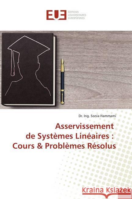 Asservissement de Systèmes Linéaires : Cours & Problèmes Résolus Hammami, Dr. Ing. Sonia 9786138420637