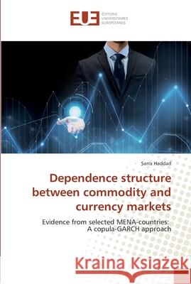 Dependence structure between commodity and currency markets Haddad, Sarra 9786138421740 Éditions universitaires européennes