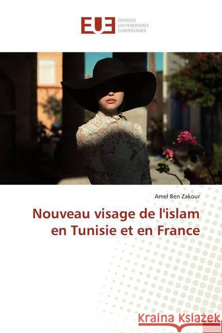 Nouveau visage de l'islam en Tunisie et en France Ben Zakour, Amel 9786138423720 Éditions universitaires européennes