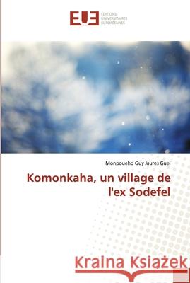 Komonkaha, un village de l'ex Sodefel Monpoueho Guy Jaures Guei 9786138423737