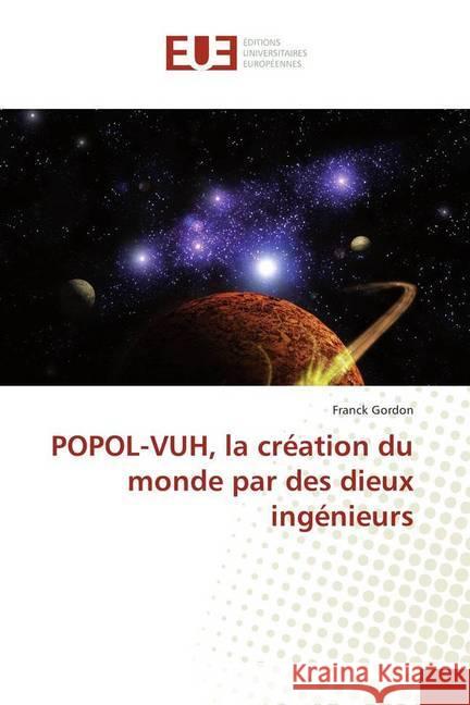 POPOL-VUH, la création du monde par des dieux ingénieurs Gordon, Franck 9786138423782 Éditions universitaires européennes