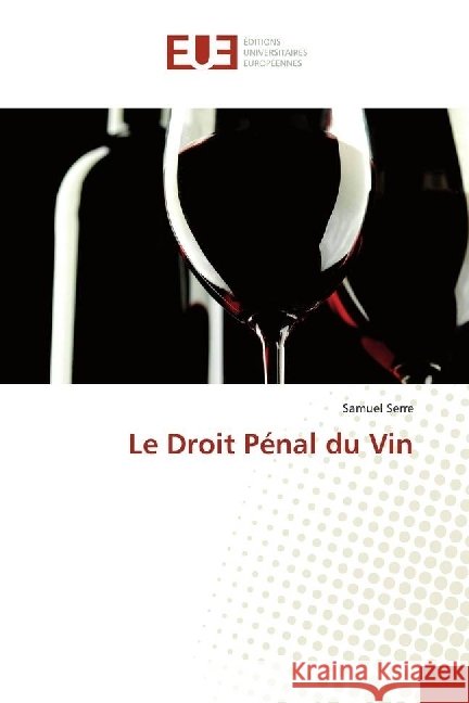 Le Droit Pénal du Vin Serre, Samuel 9786138423966 Éditions universitaires européennes