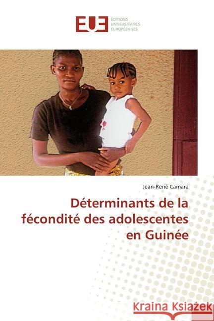 Déterminants de la fécondité des adolescentes en Guinée CAMARA, Jean-René 9786138424185