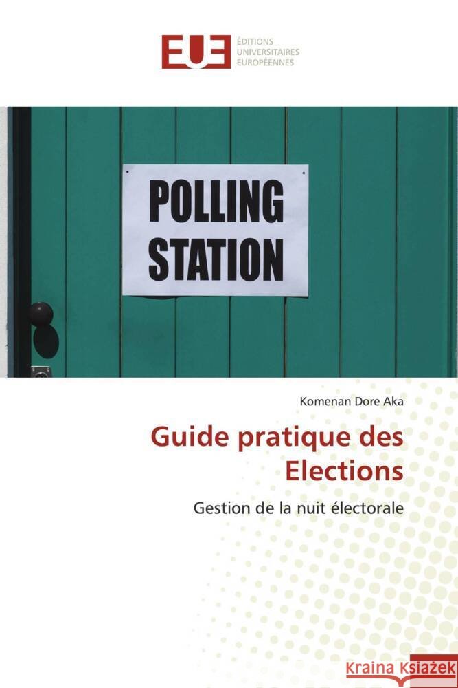 Guide pratique des Elections Aka, Komenan Dore 9786138424444