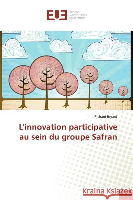 L'innovation participative au sein du groupe Safran Bryant, Richard 9786138424499