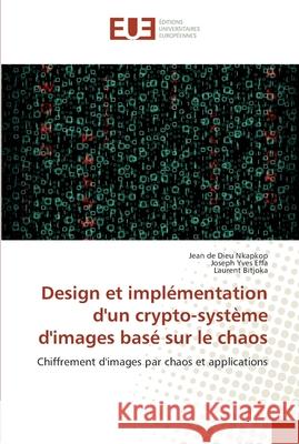 Design et implémentation d'un crypto-système d'images basé sur le chaos Nkapkop, Jean de Dieu 9786138424574 Éditions universitaires européennes