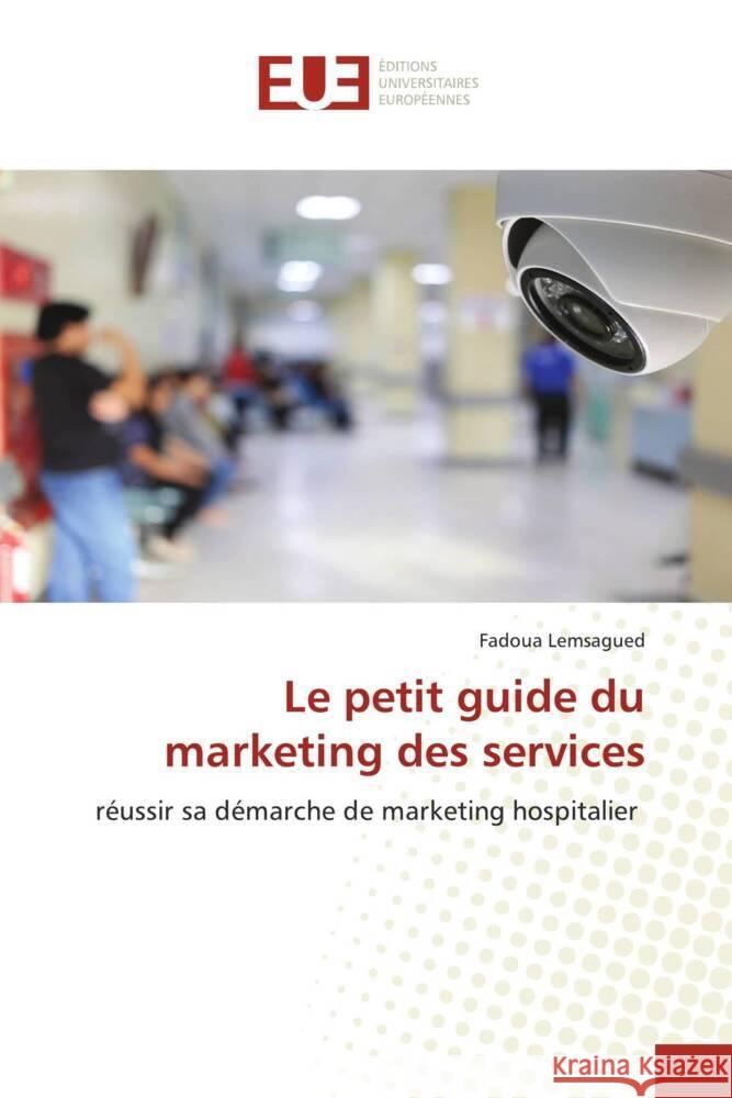 Le petit guide du marketing des services Lemsagued, Fadoua 9786138424802