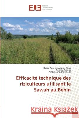 Efficacité technique des riziculteurs utilisant le Sawah au Bénin Akpa, Kuassi Auxence Aristide; Arouna, Aminou; Olounlade, Ambaliou O. 9786138424819