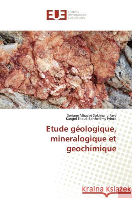 Etude géologique, mineralogique et geochimique Faye, Serigne Mbacké Sokhna lo; Barthélémy Prince, Kangni Ekoué 9786138424833